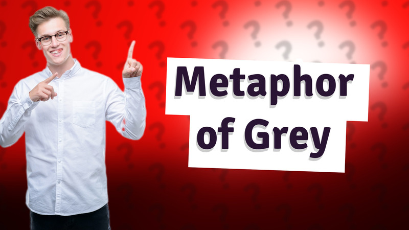 Metaphor of Grey