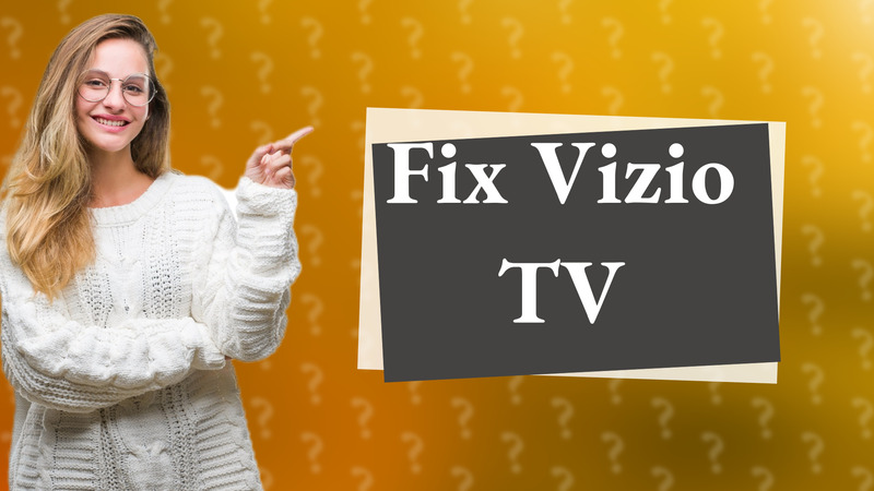 Fix Vizio TV