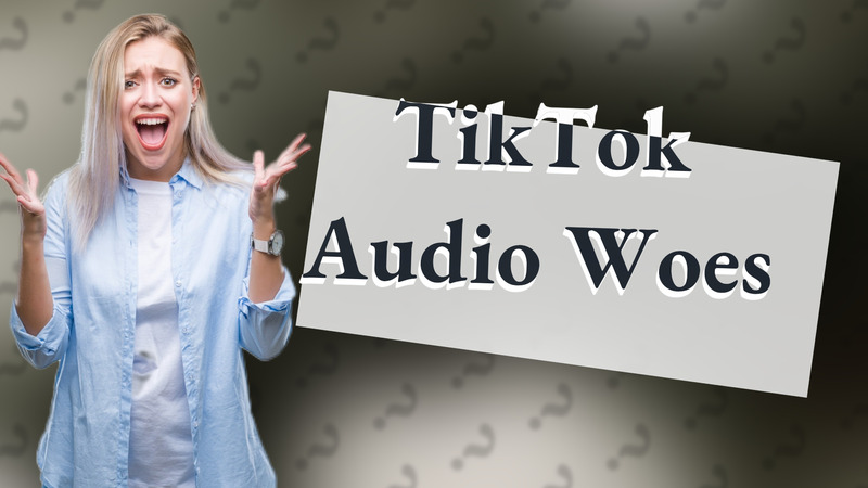 TikTok Audio Woes