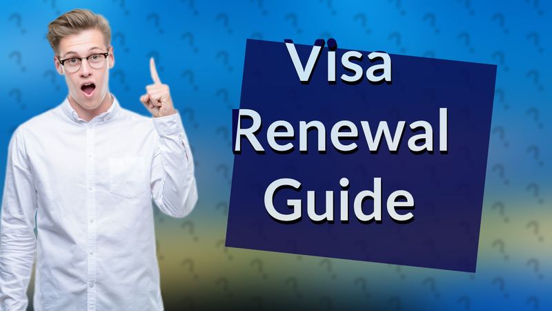 Visa Renewal Guide