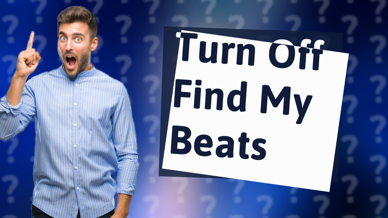 Turn Off Find My Beats