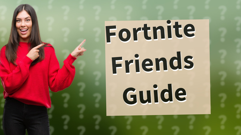 Fortnite Friends Guide