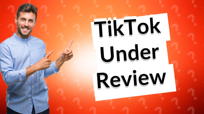 TikTok Under Review