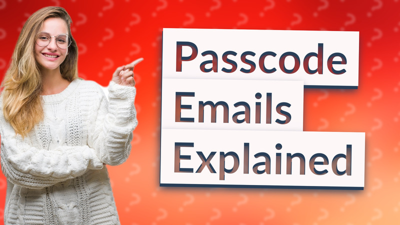 Passcode Emails Explained