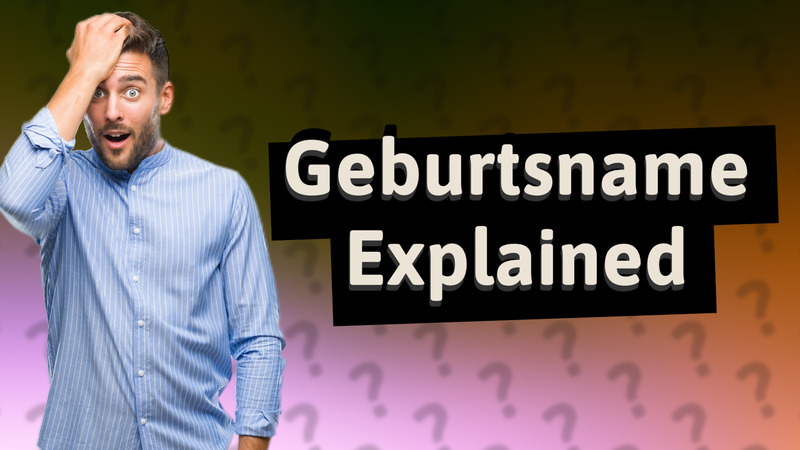 Geburtsname Explained