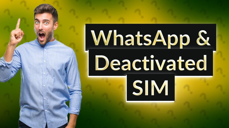 WhatsApp & Deactivated SIM