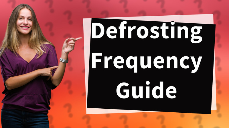 Defrosting Frequency Guide