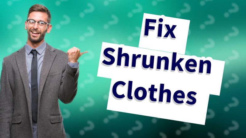Fix Shrunken Clothes