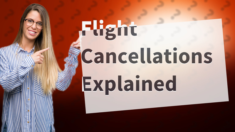 Flight Cancellations Explained