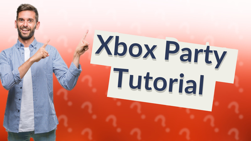 Xbox Party Tutorial