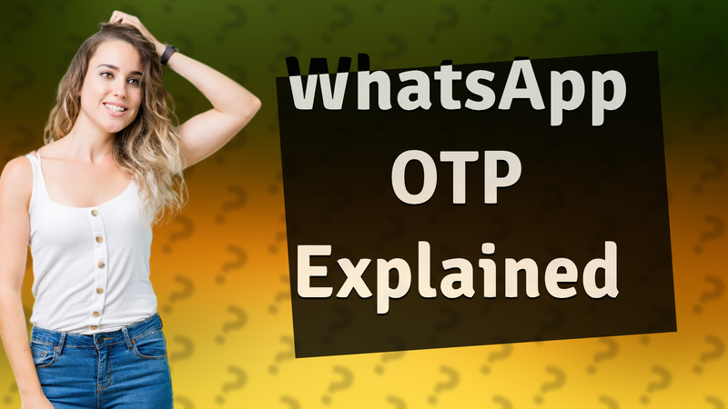 WhatsApp OTP Explained