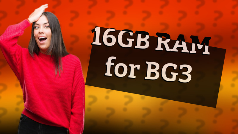 16GB RAM for BG3