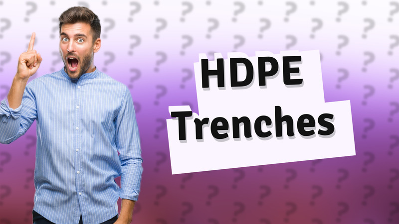 HDPE Trenches