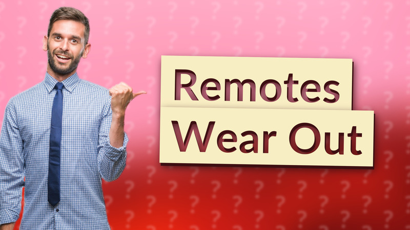 Remotes Wear Out