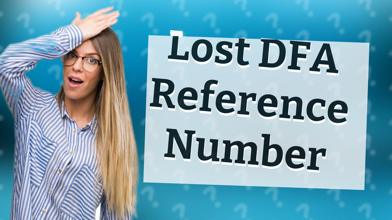 Lost DFA Reference Number