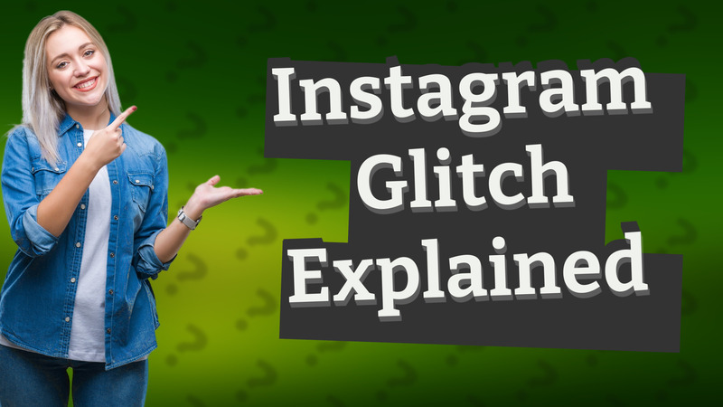 Instagram Glitch Explained