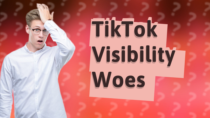 TikTok Visibility Woes