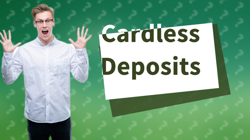 Cardless Deposits