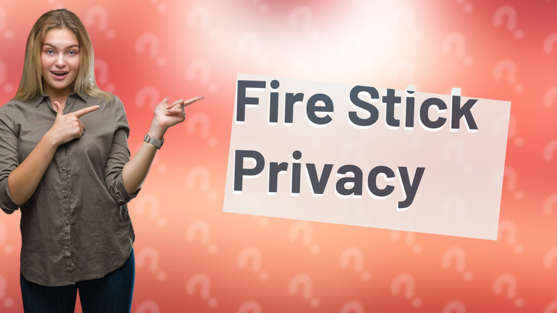 Fire Stick Privacy
