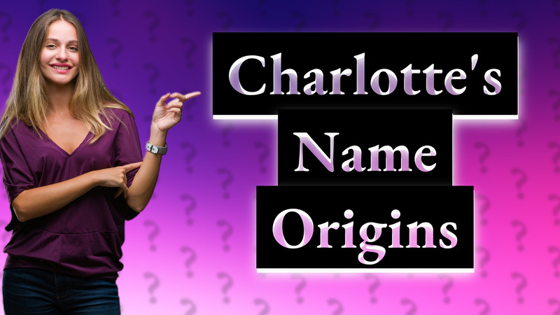 Charlotte's Name Origins