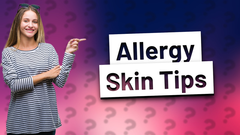 Allergy Skin Tips