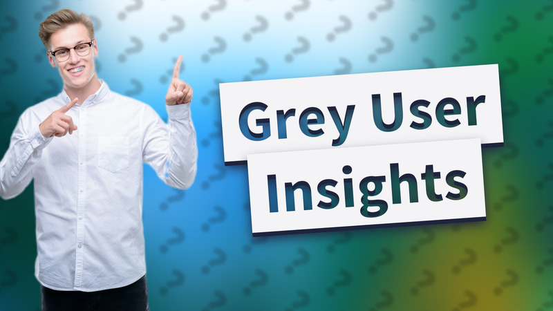Grey User Insights