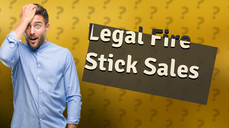 Legal Fire Stick Sales