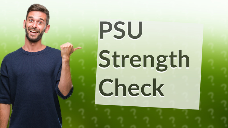PSU Strength Check