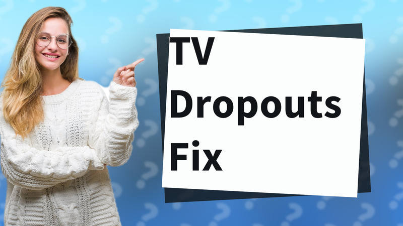 TV Dropouts Fix