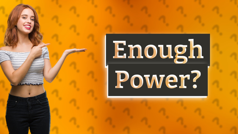 Enough Power?