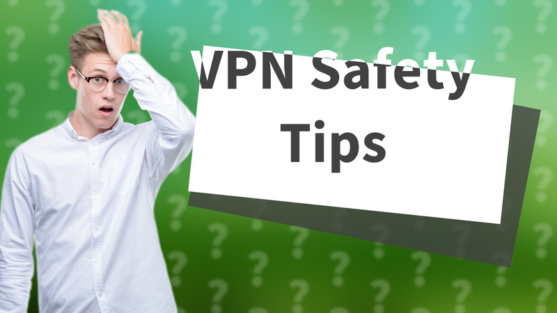 VPN Safety Tips
