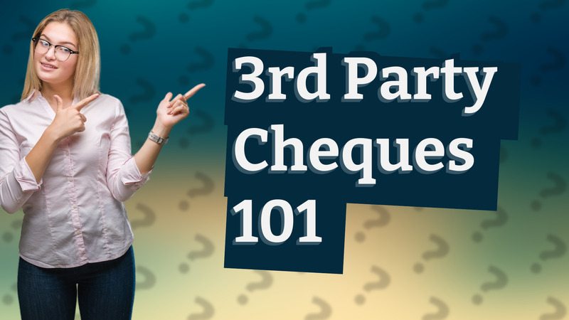 3rd Party Cheques 101