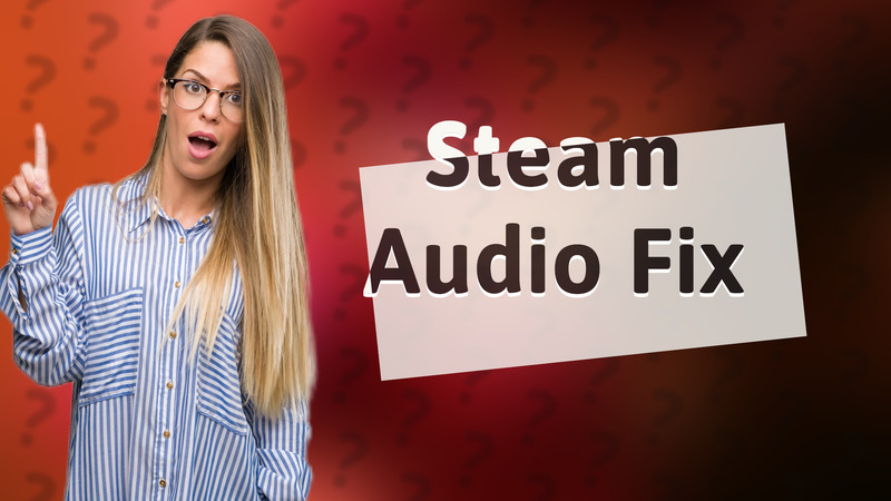 Steam Audio Fix