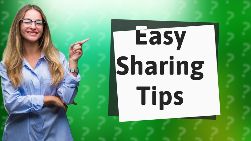 Easy Sharing Tips