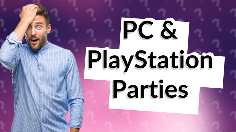 PC & PlayStation Parties