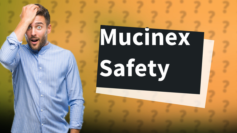 Mucinex Safety