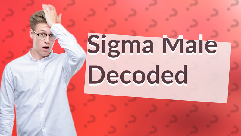 Sigma Male Decoded