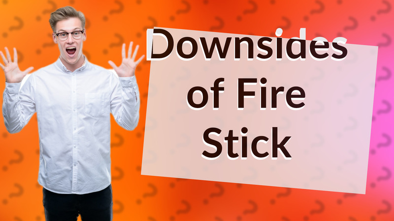 Downsides of Fire Stick