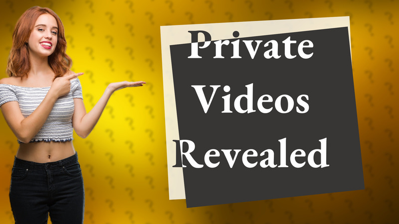 Private Videos Revealed