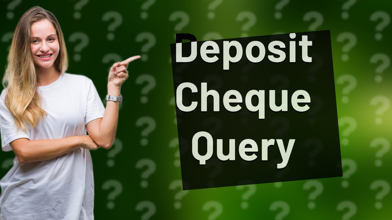 Deposit Cheque Query