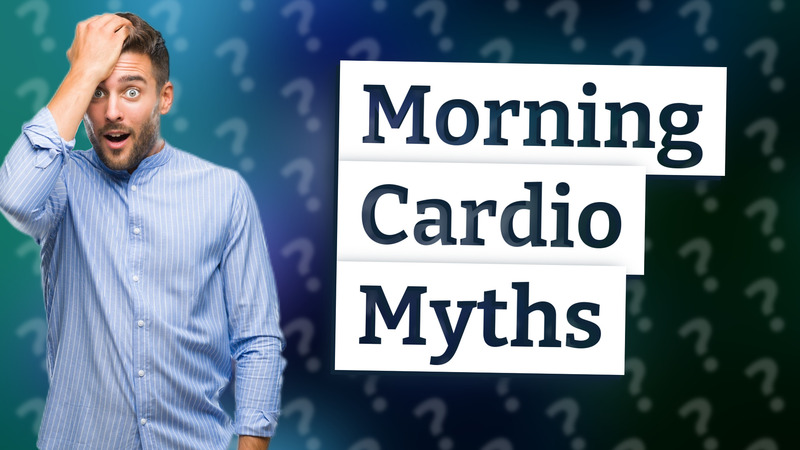 Morning Cardio Myths