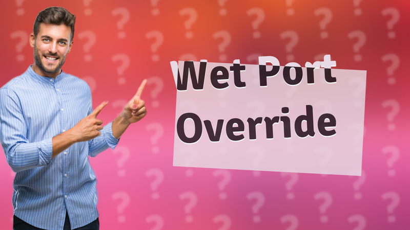 Wet Port Override