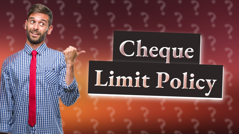 Cheque Limit Policy