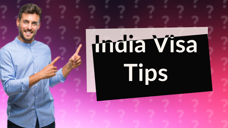 India Visa Tips