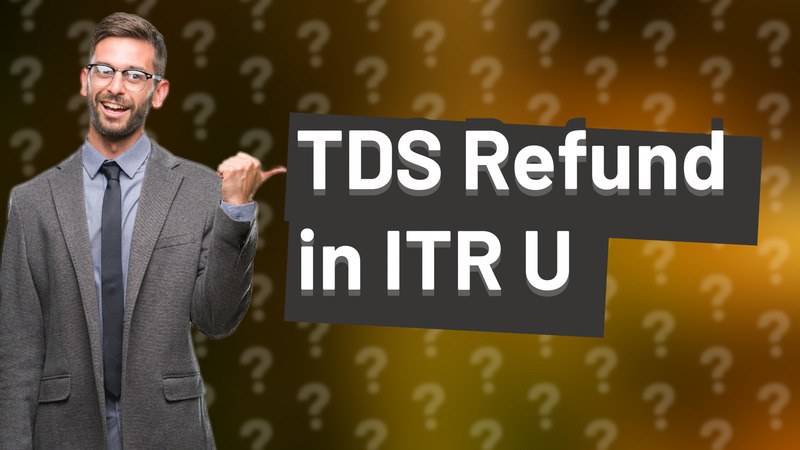 TDS Refund in ITR U