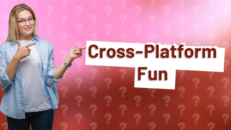 Cross-Platform Fun