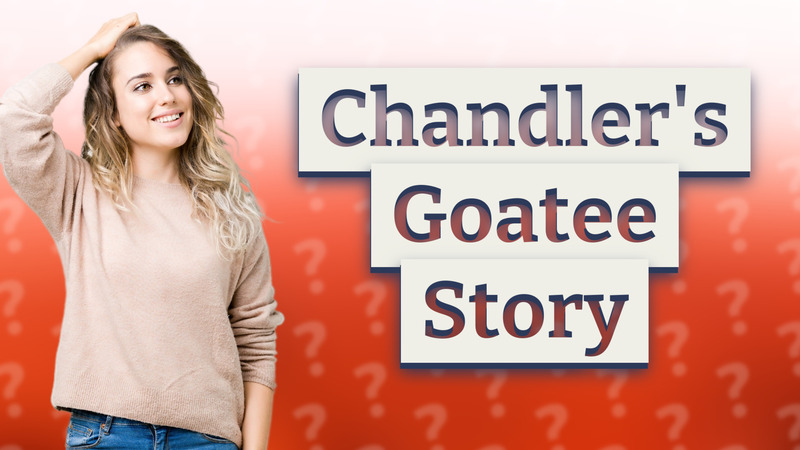 Chandler's Goatee Story