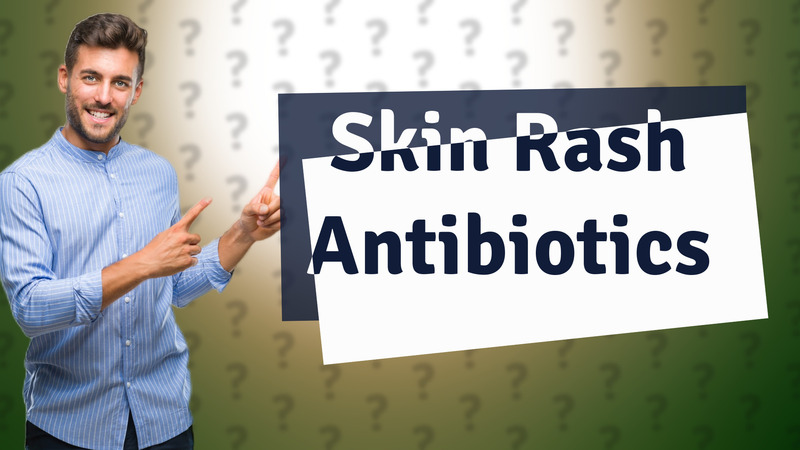 Skin Rash Antibiotics