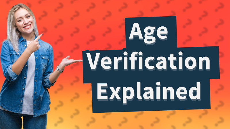 Age Verification Explained
