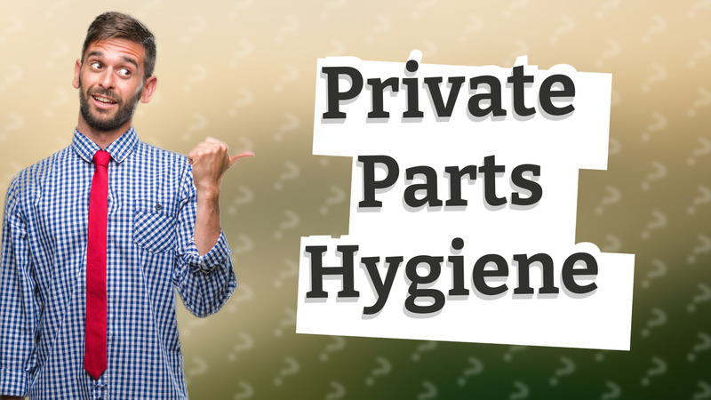 Private Parts Hygiene